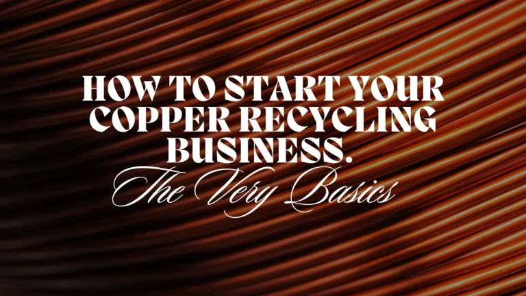 How To Start Your Copper Recycling Business. The Very Basics