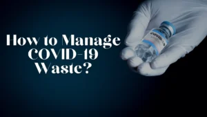 How to Manage COVID-19 Waste?