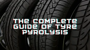 The complete guide of tyre pyrolysis