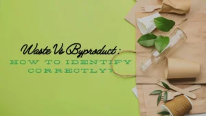 Waste vs Byproduct - How To Identify Correctly?