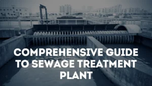 Comprehensive Guide to Sewage Treatment Plant