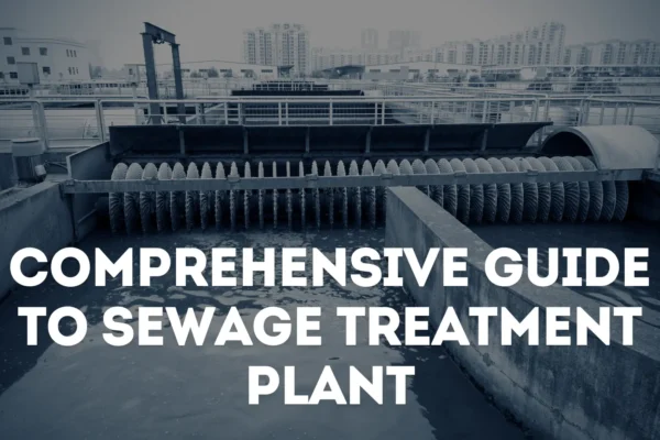 A sewage treatment plant on the backdrop with text written over it that says 'Comprehensive guide to sewage treatment plant'