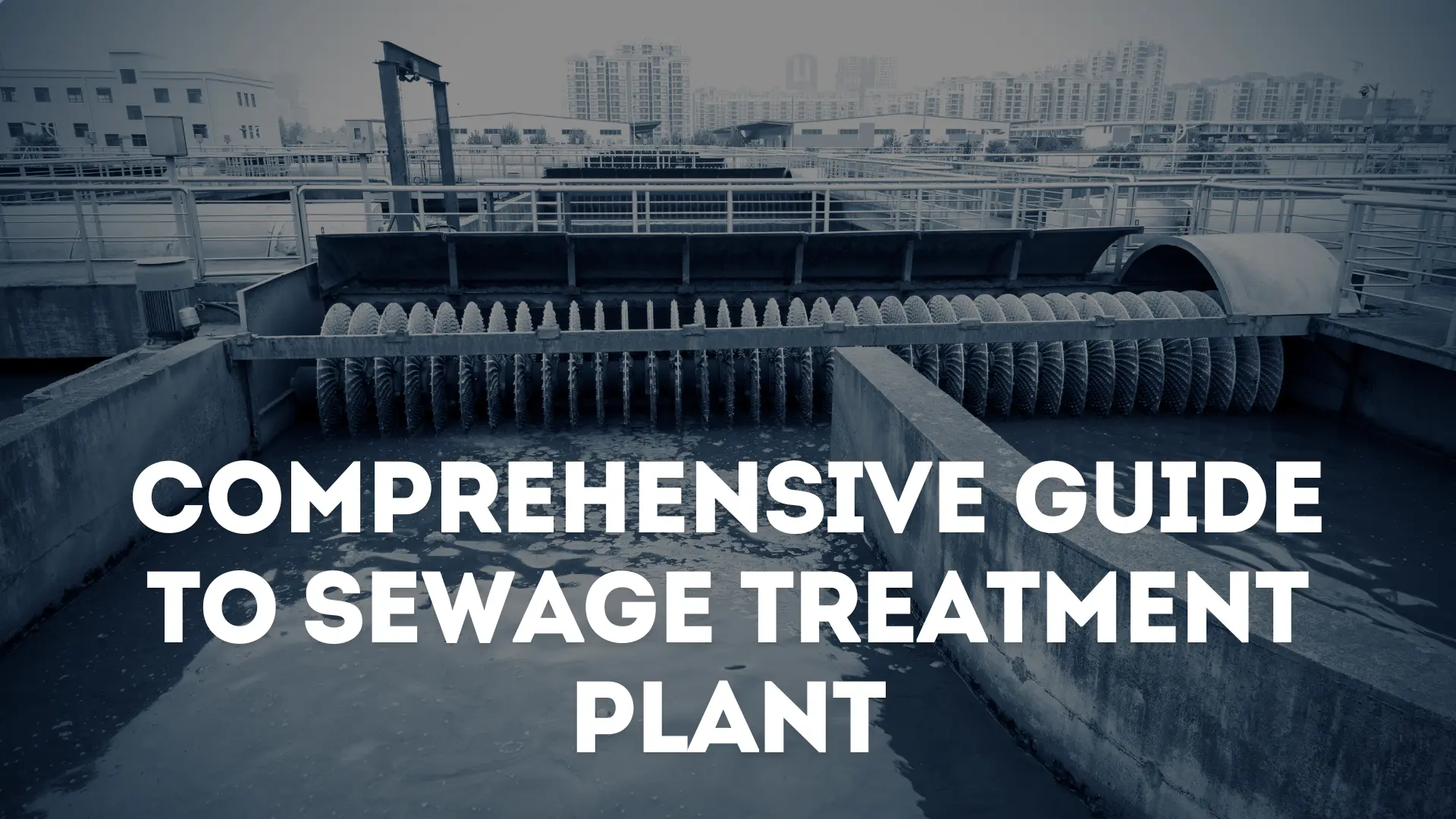 A sewage treatment plant on the backdrop with text written over it that says 'Comprehensive guide to sewage treatment plant'