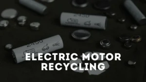 Electric Motor Recycling- A Comprehensive Guide!