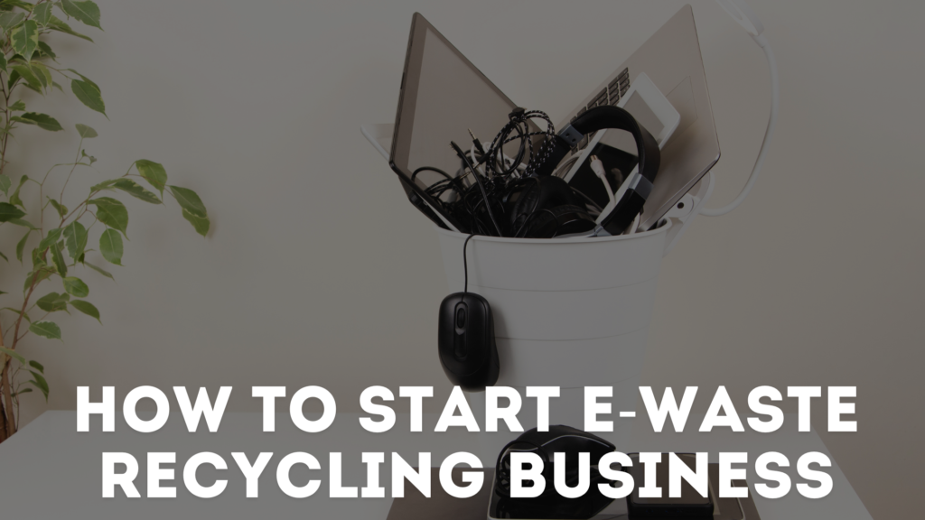 How To Start An E-waste Recycling Business