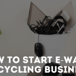 How To Start An E-waste Recycling Business