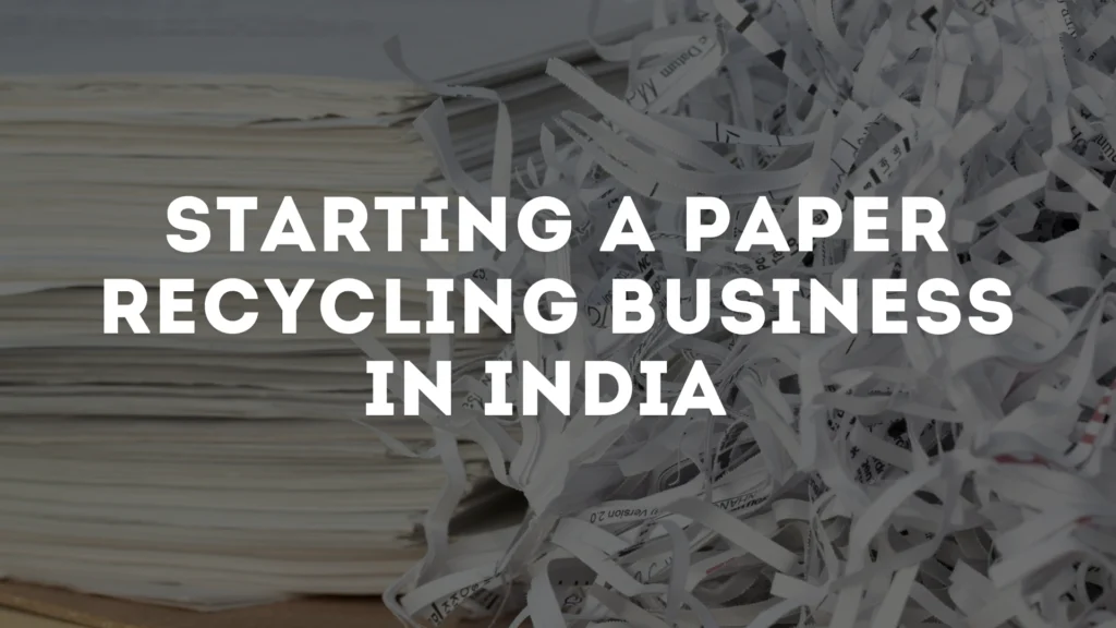 Shredded paper with title written on it 'Starting a Paper Recycling Business in India'