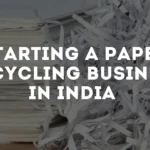 Shredded paper with title written on it 'Starting a Paper Recycling Business in India'